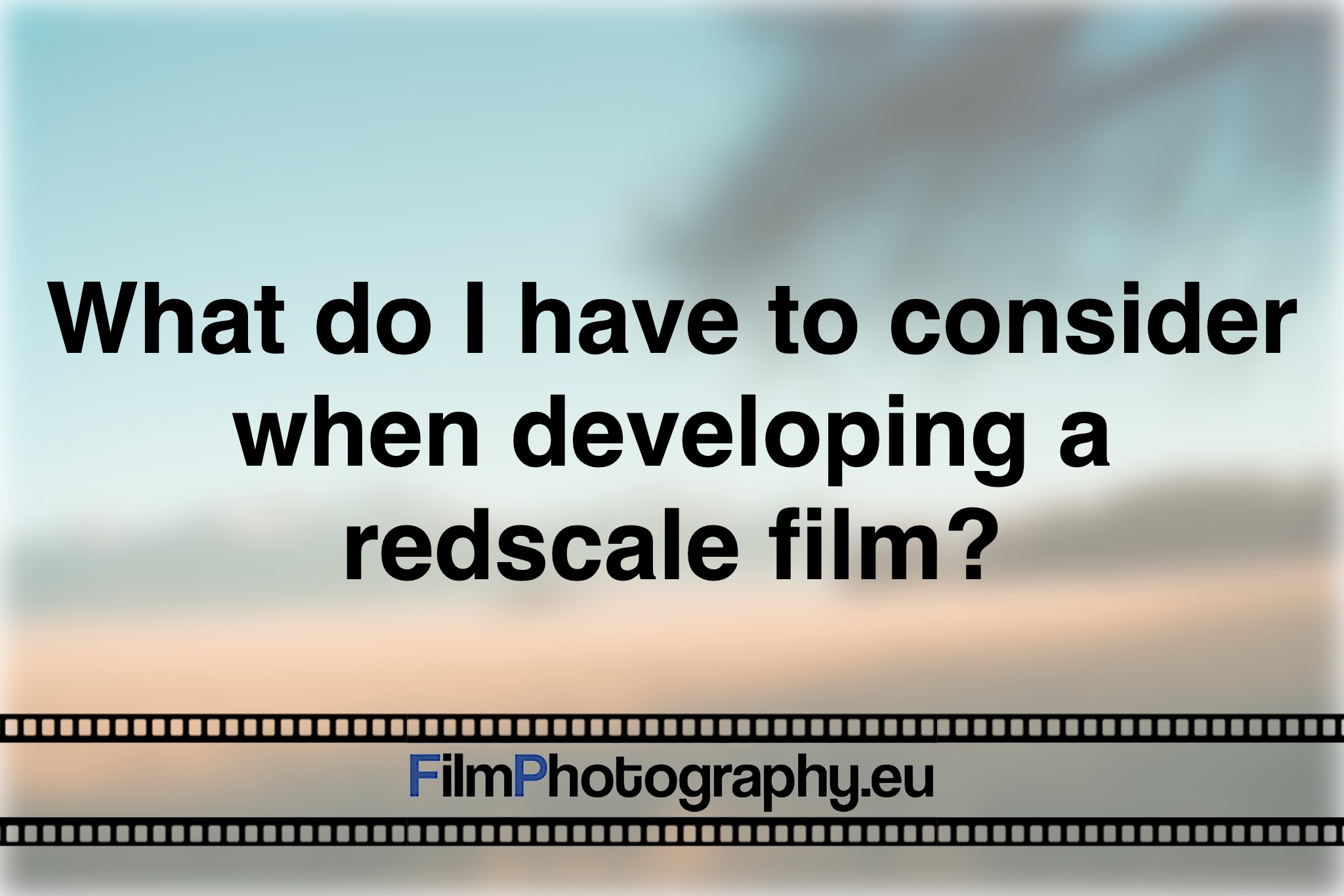 what-do-i-have-to-consider-when-developing-a-redscale-film-photo-bnv
