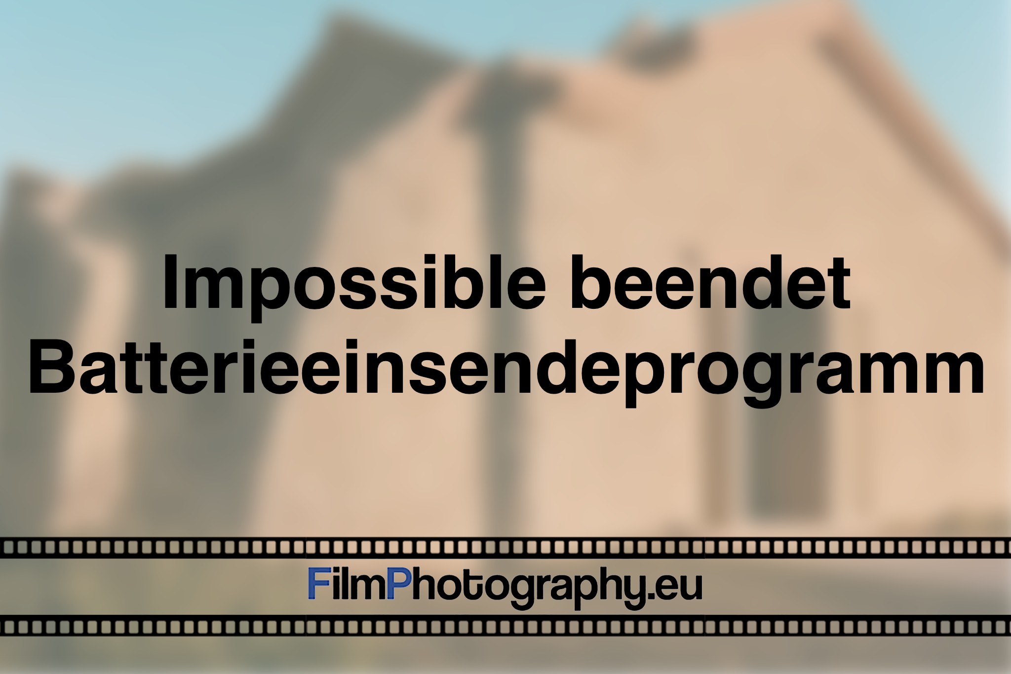 impossible-beendet-batterieeinsendeprogramm-photo-bnv