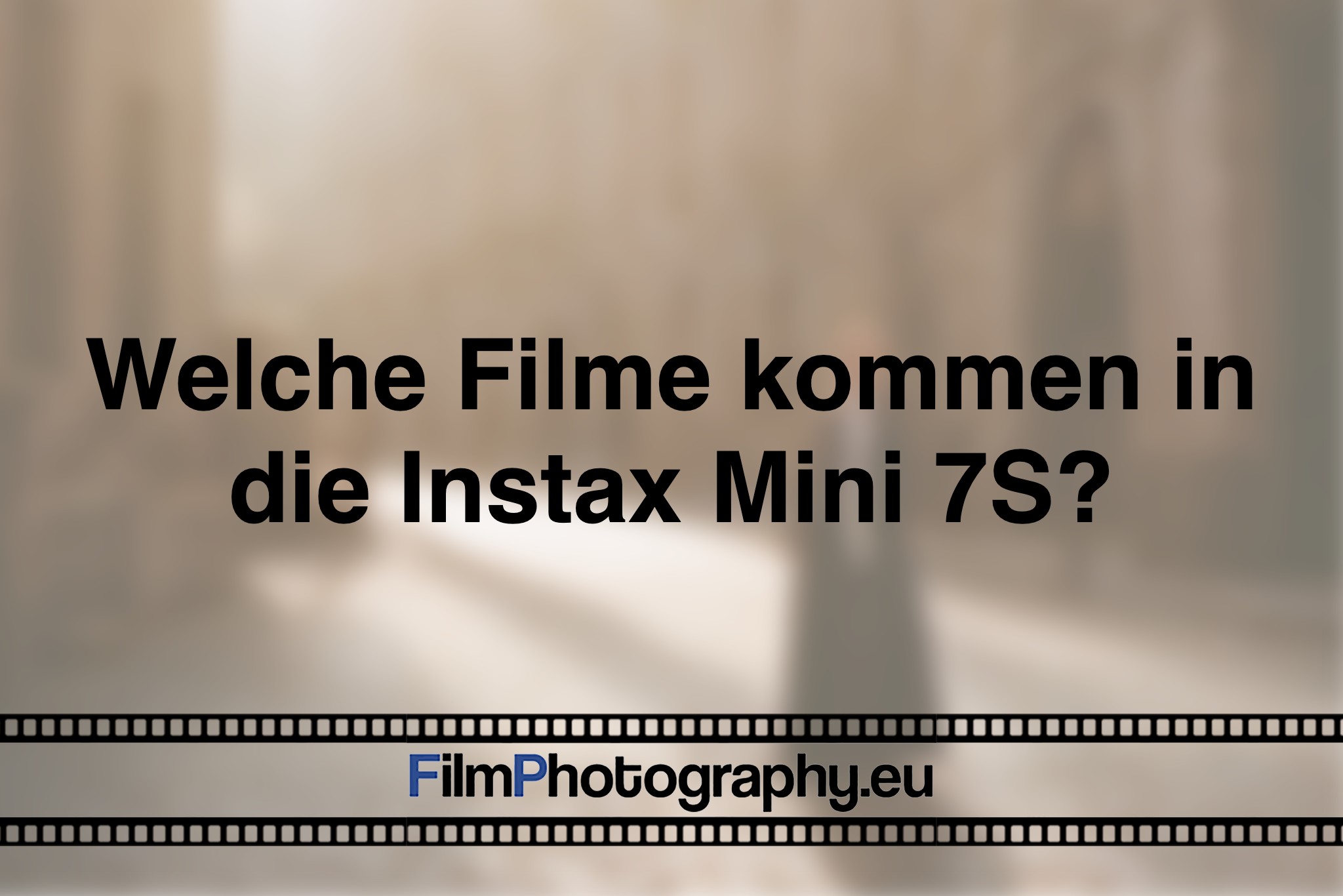Welche Filme kommen in die Instax Mini 7s?