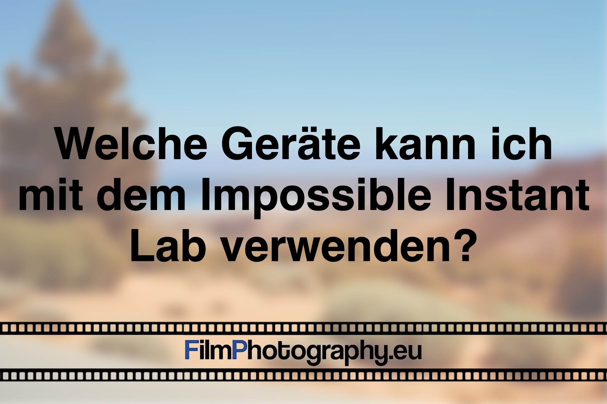Welche Geräte kann ich mit dem Impossible Instant Lab verwenden?