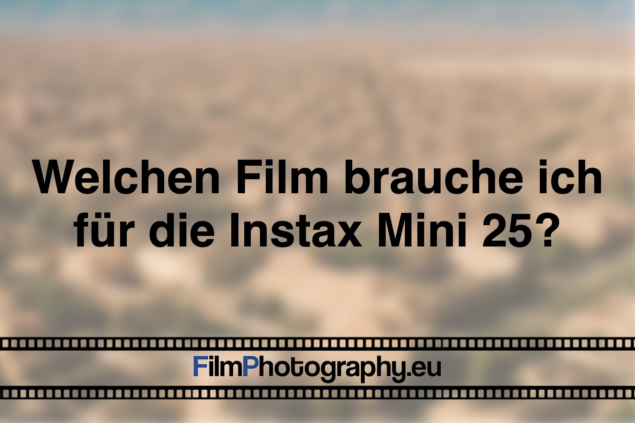 welchen Film brauche ich für die Instax Mini 25?