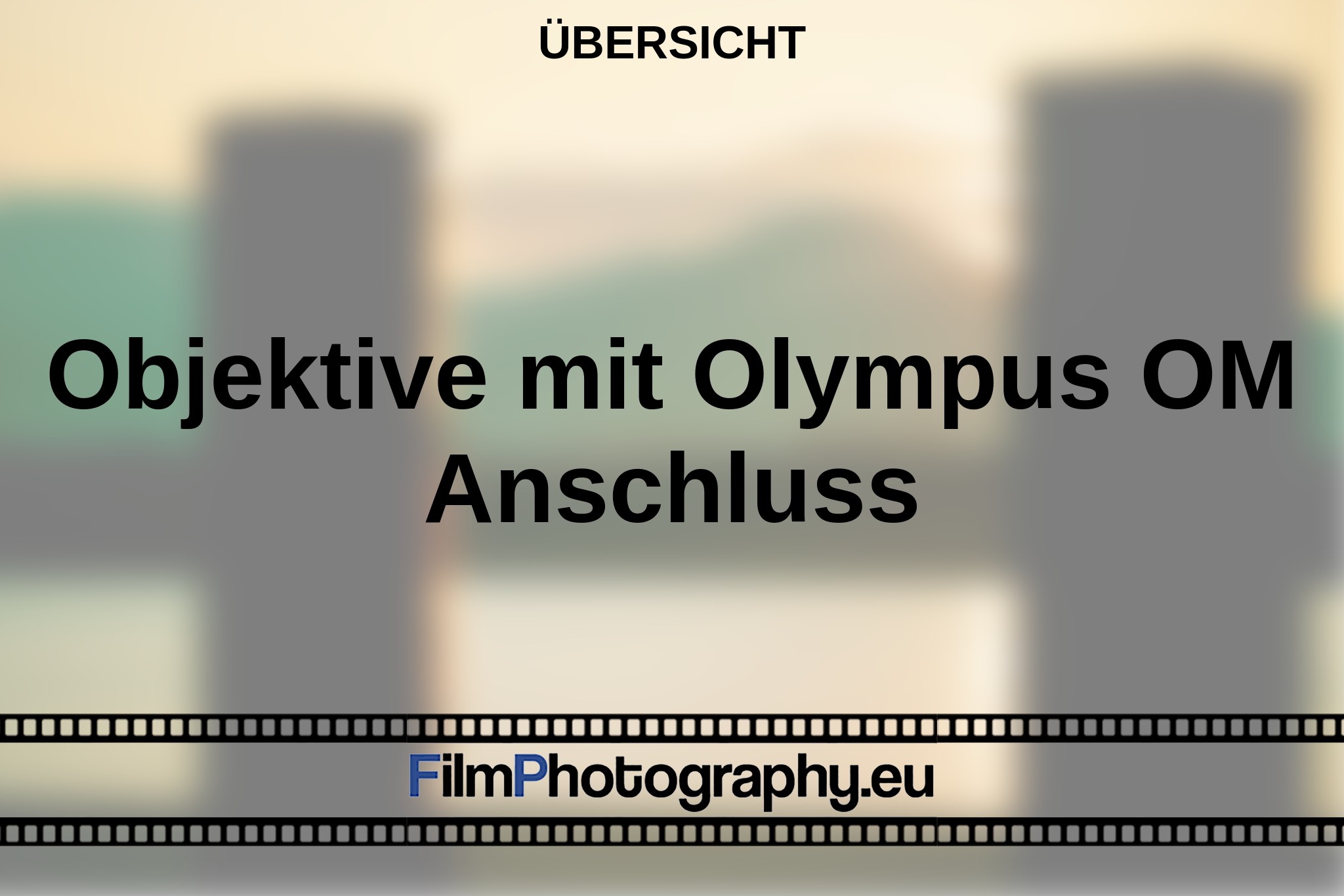 objektive-mit-olympus-om-anschluss-Übersicht-bnv.jpg