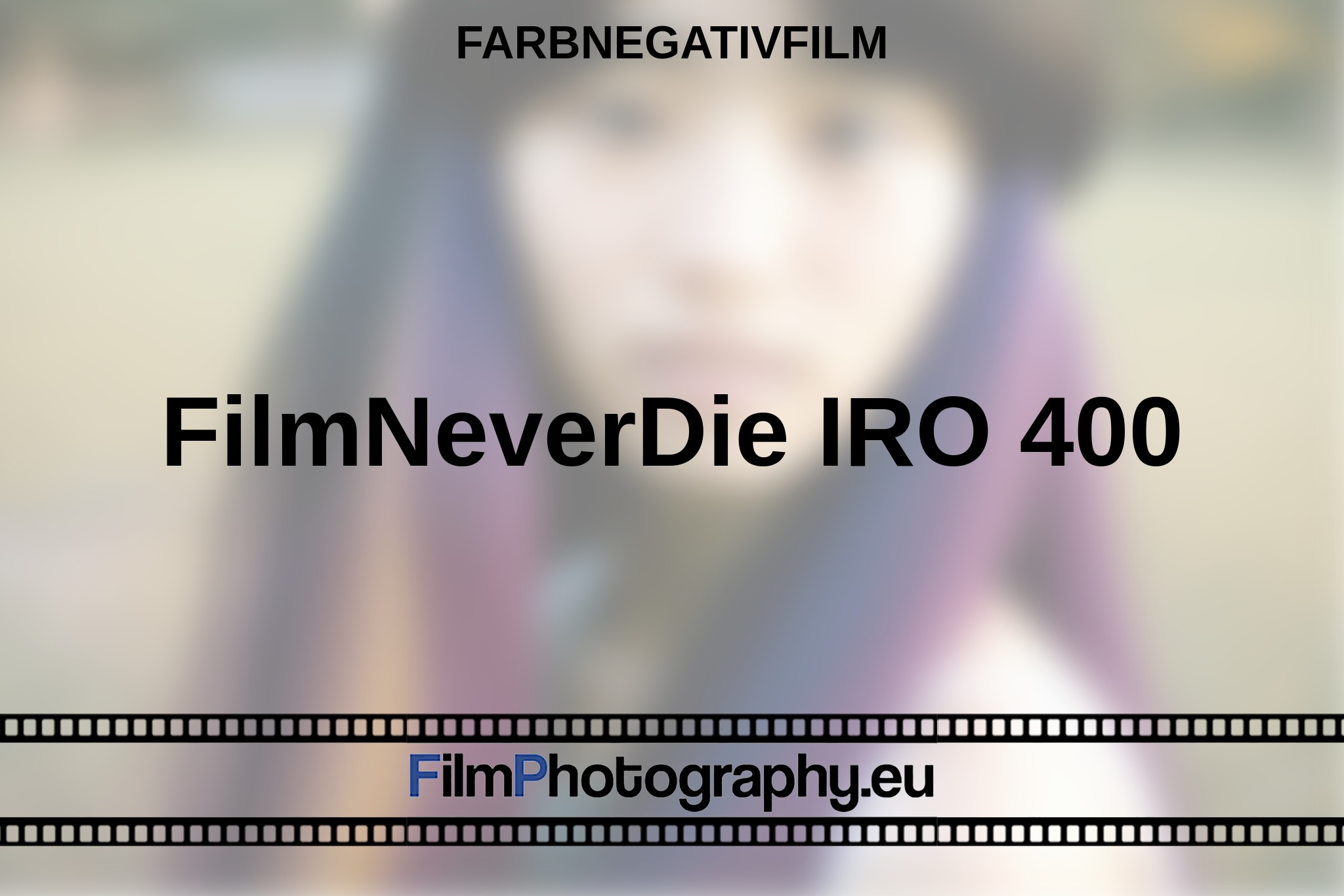 filmneverdie-iro-400-farbnegativfilm-bnv.jpg