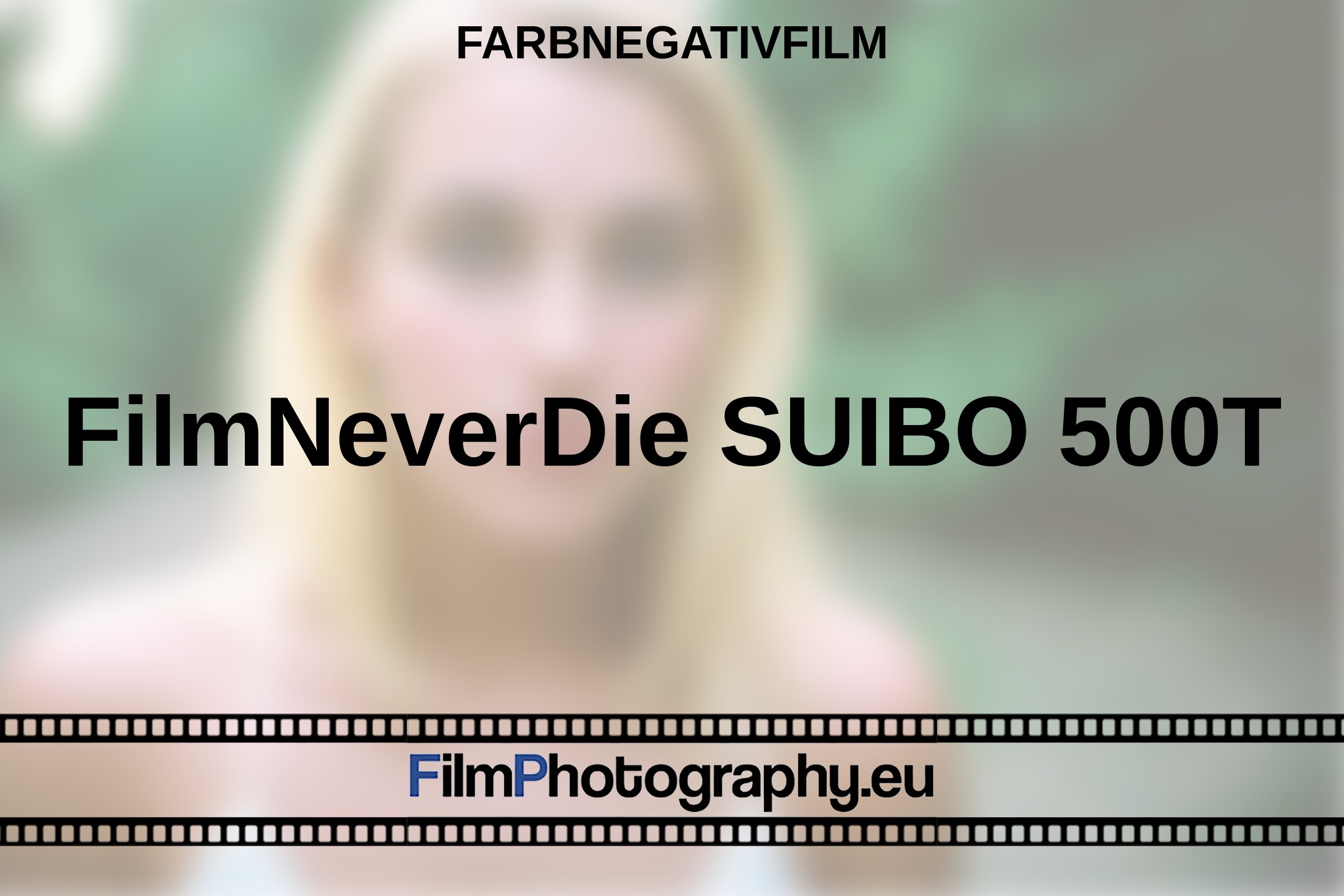 filmneverdie-suibo-500t-farbnegativfilm-bnv.jpg