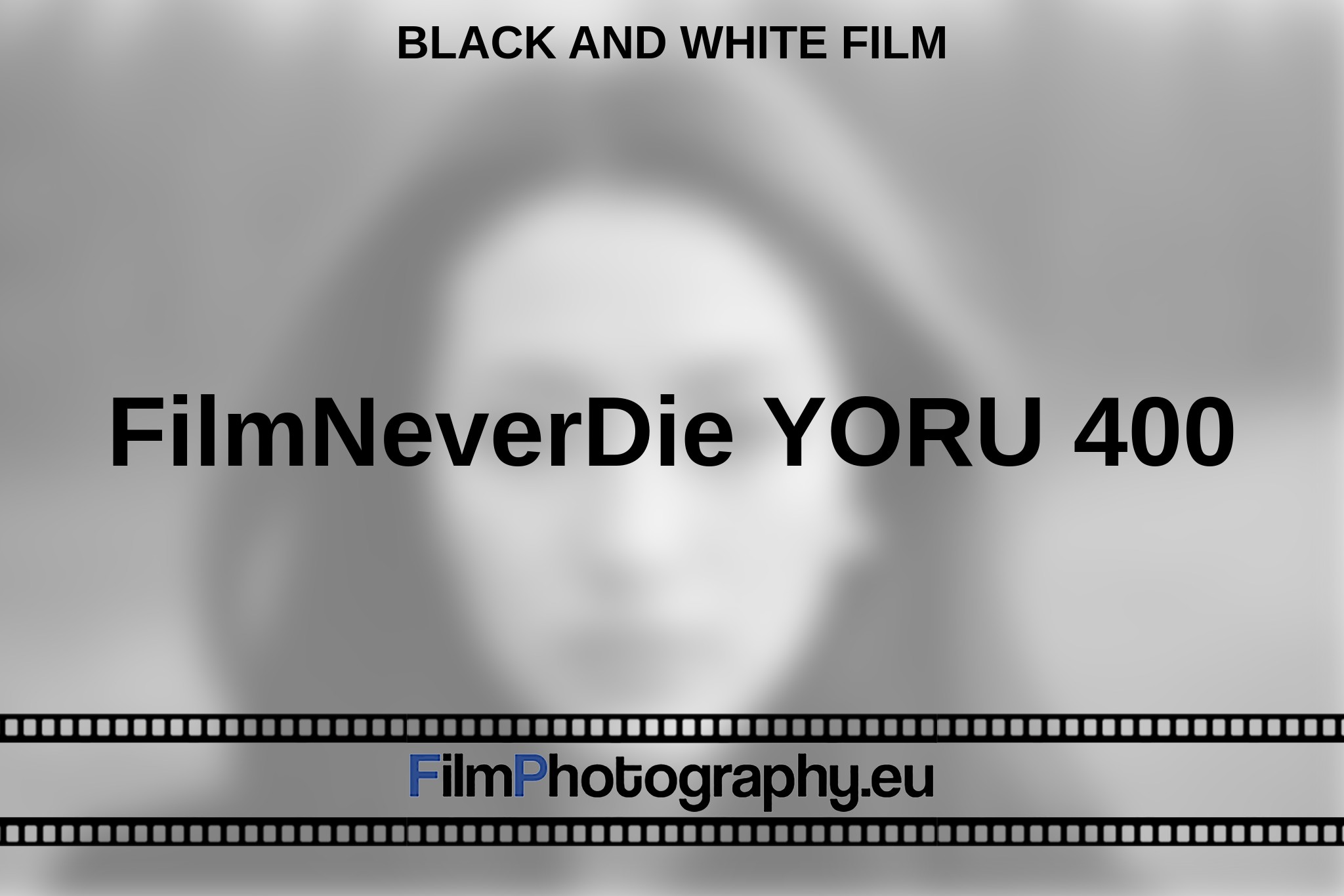 filmneverdie-yoru-400-black-and-white-film-en-bnv.jpg