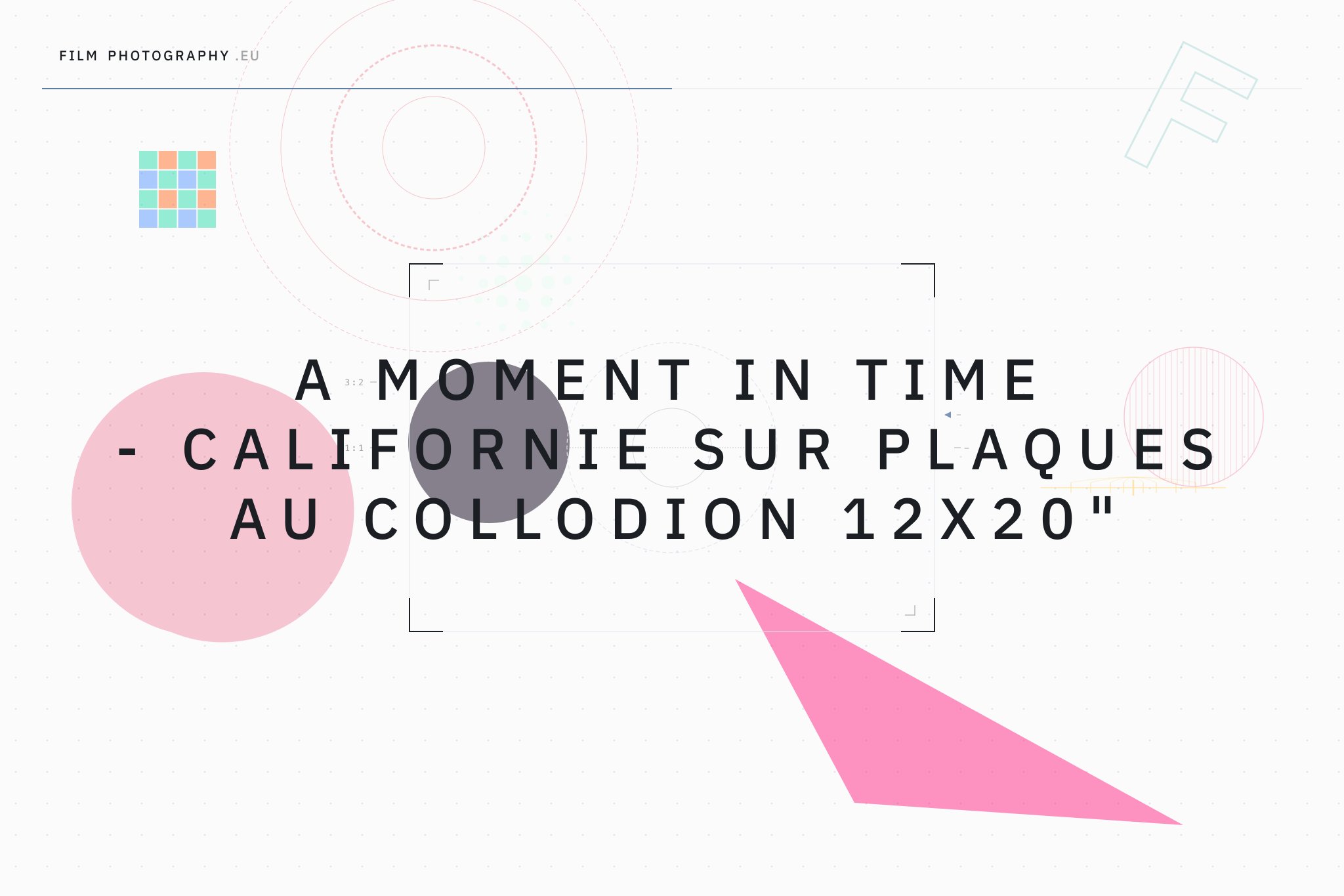 A Moment In Time - Californie sur plaques au collodion 12x20"