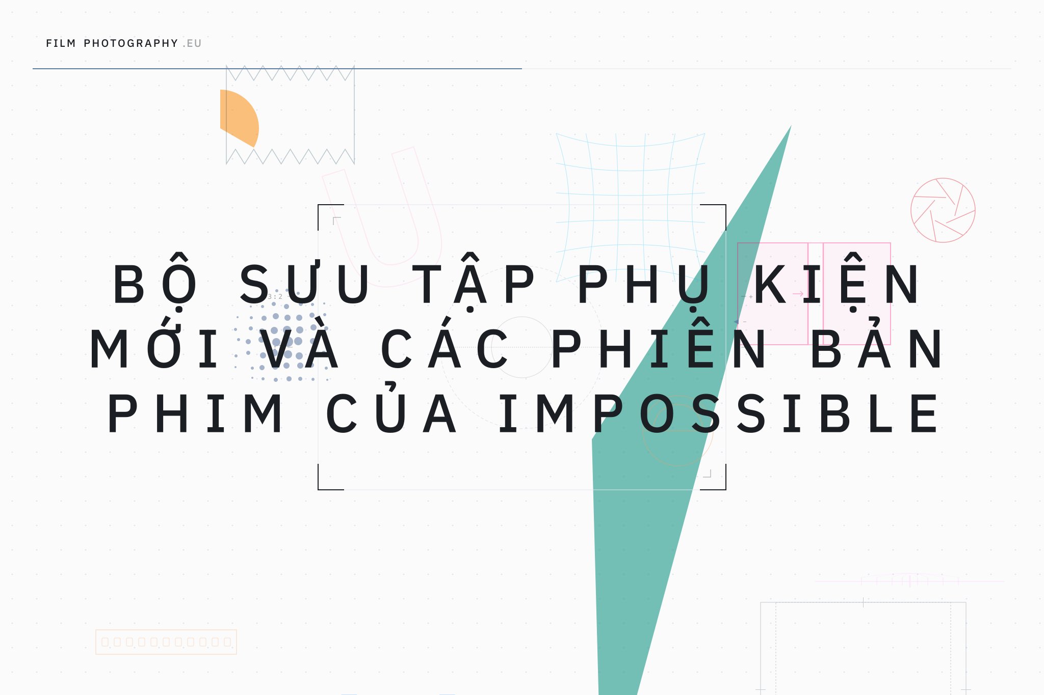 Bộ sưu tập phụ kiện mới và các phiên bản phim của Impossible