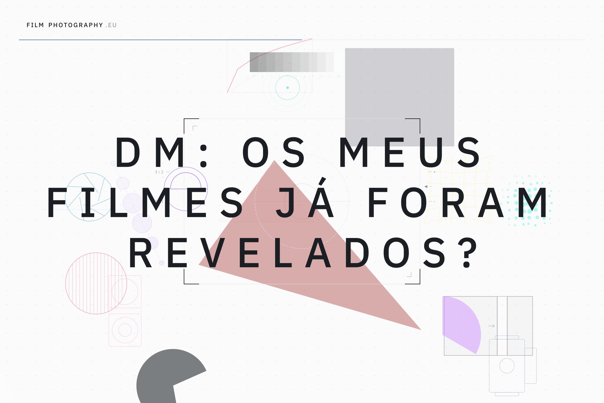 DM: Os meus filmes já foram revelados?