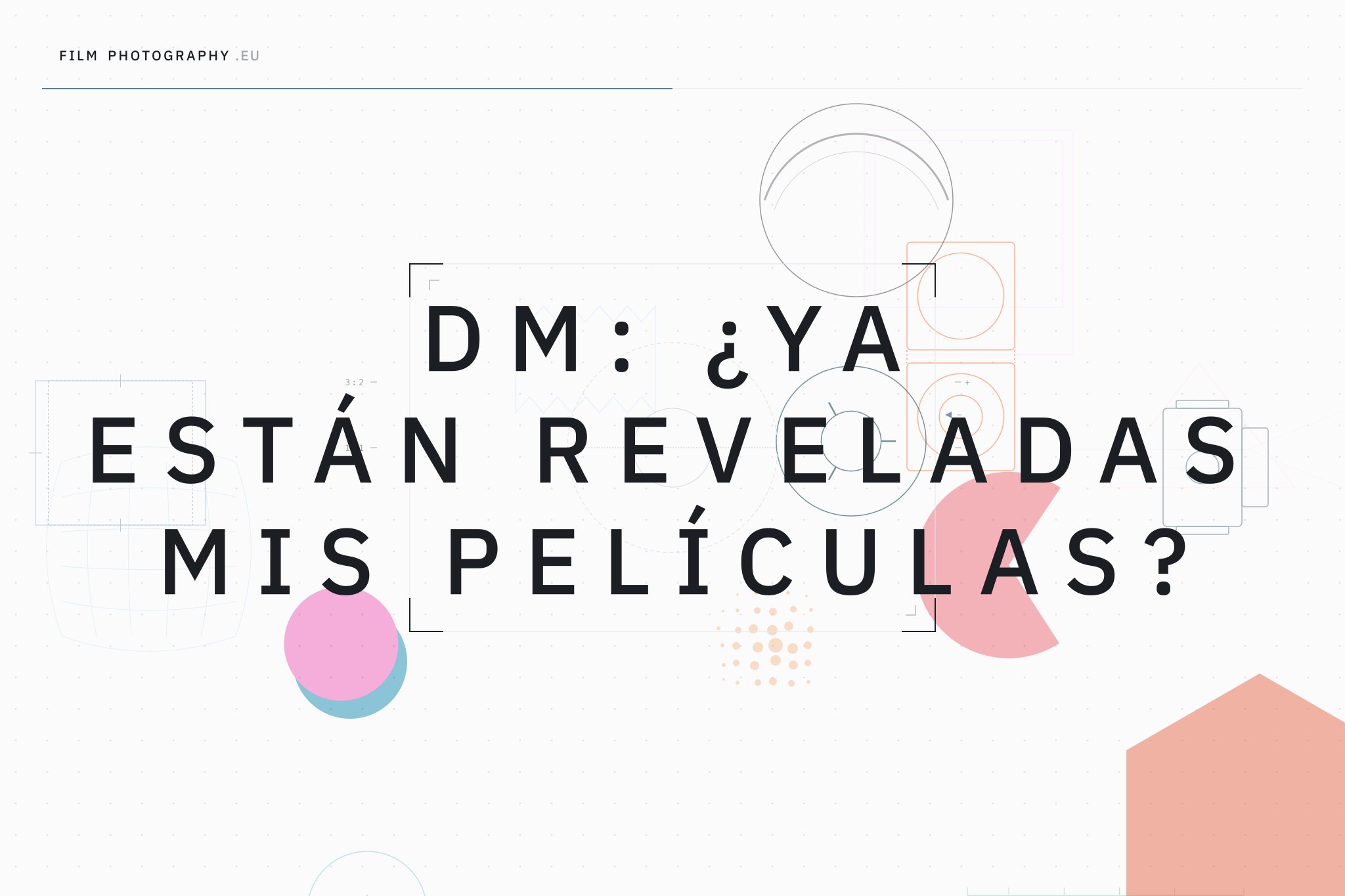 DM: ¿Ya están reveladas mis películas?