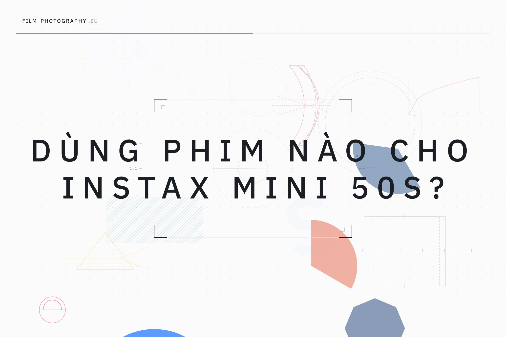 Dùng phim nào cho Instax Mini 50S?