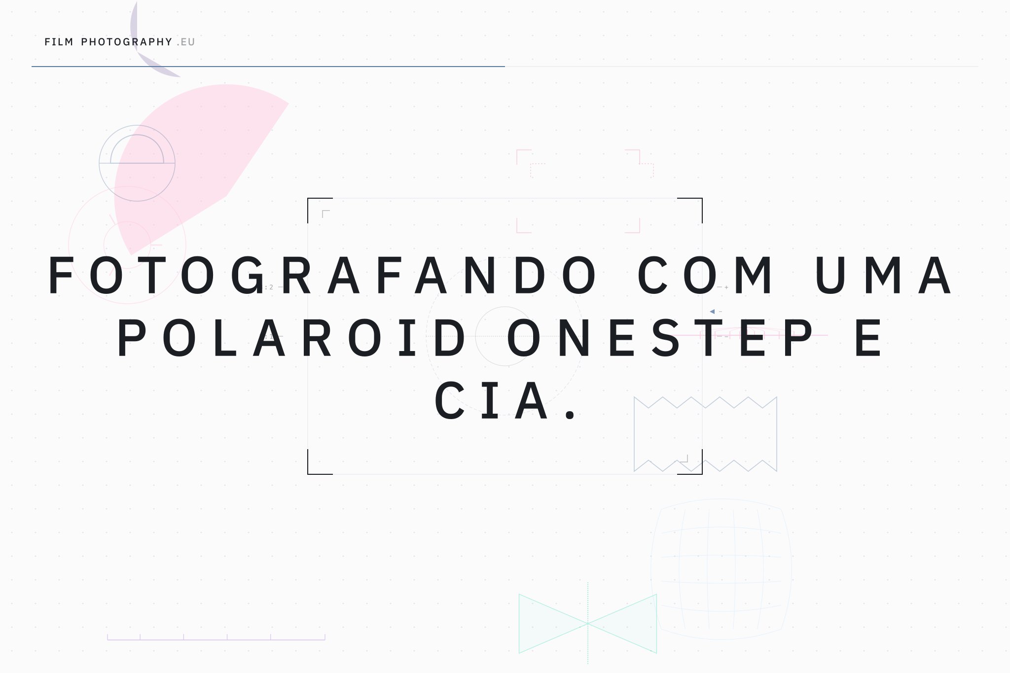 Fotografando com uma Polaroid OneStep e Cia.