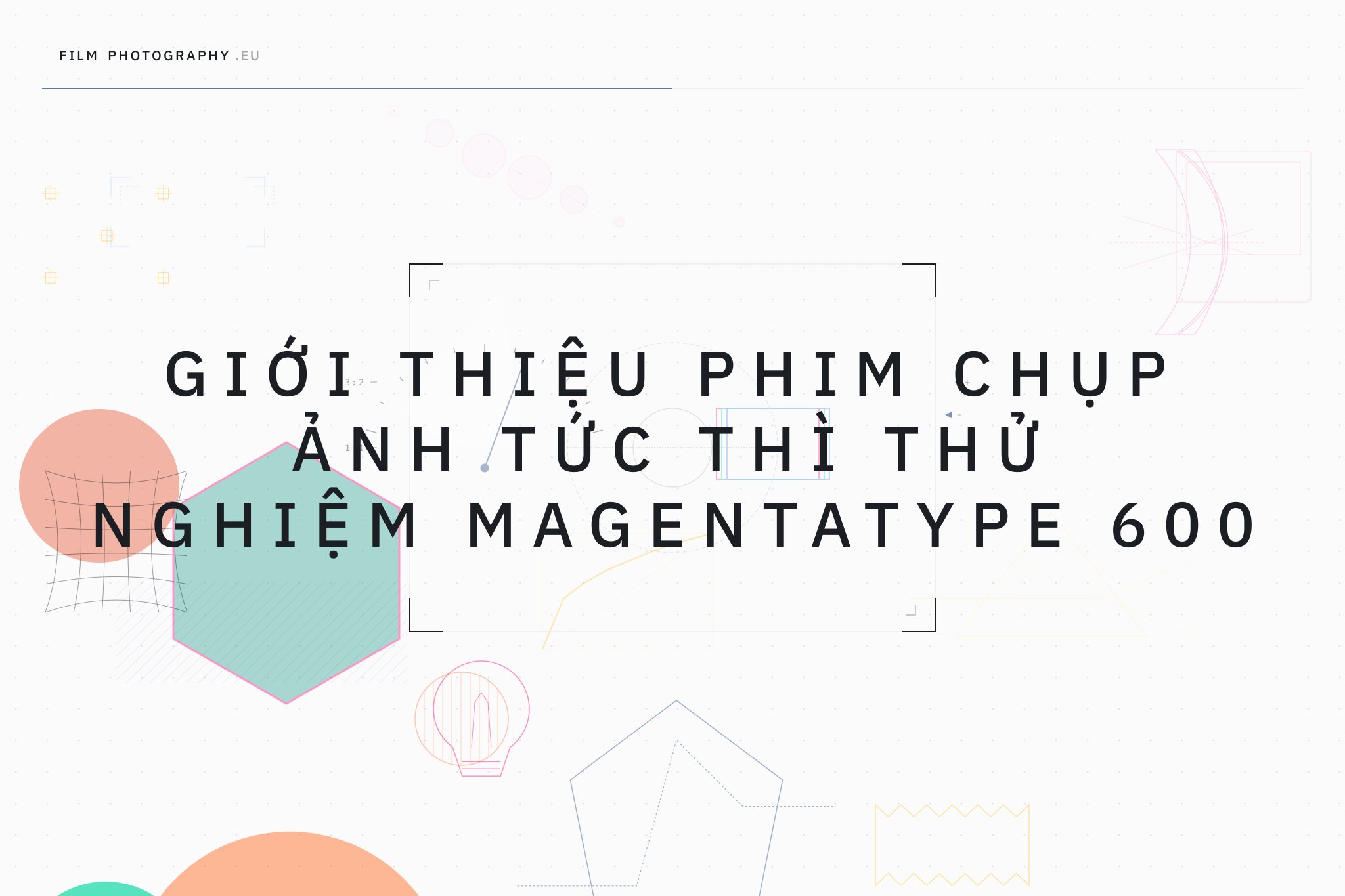 Giới thiệu phim chụp ảnh tức thì thử nghiệm Magentatype 600