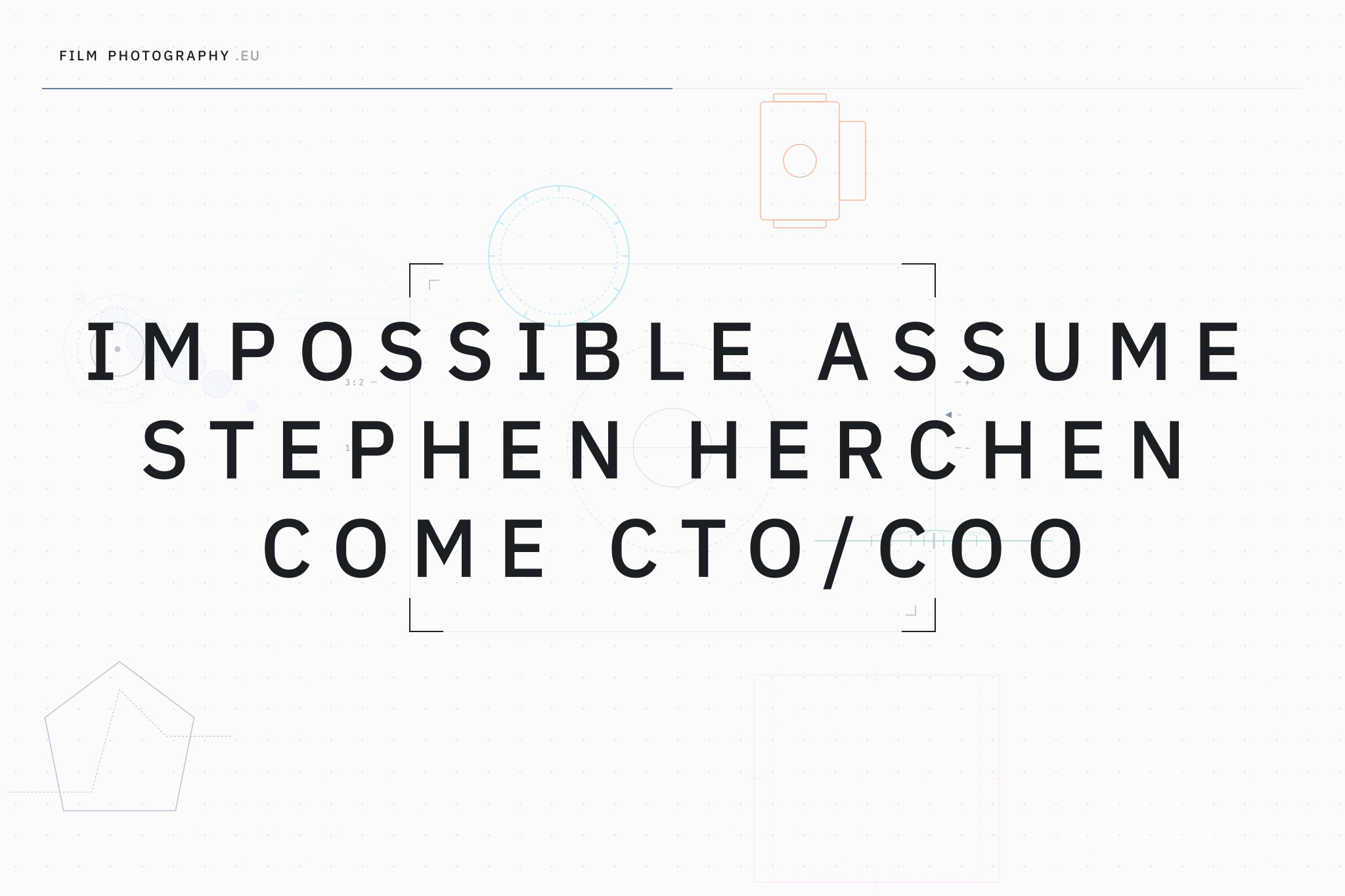 Impossible assume Stephen Herchen come CTO/COO