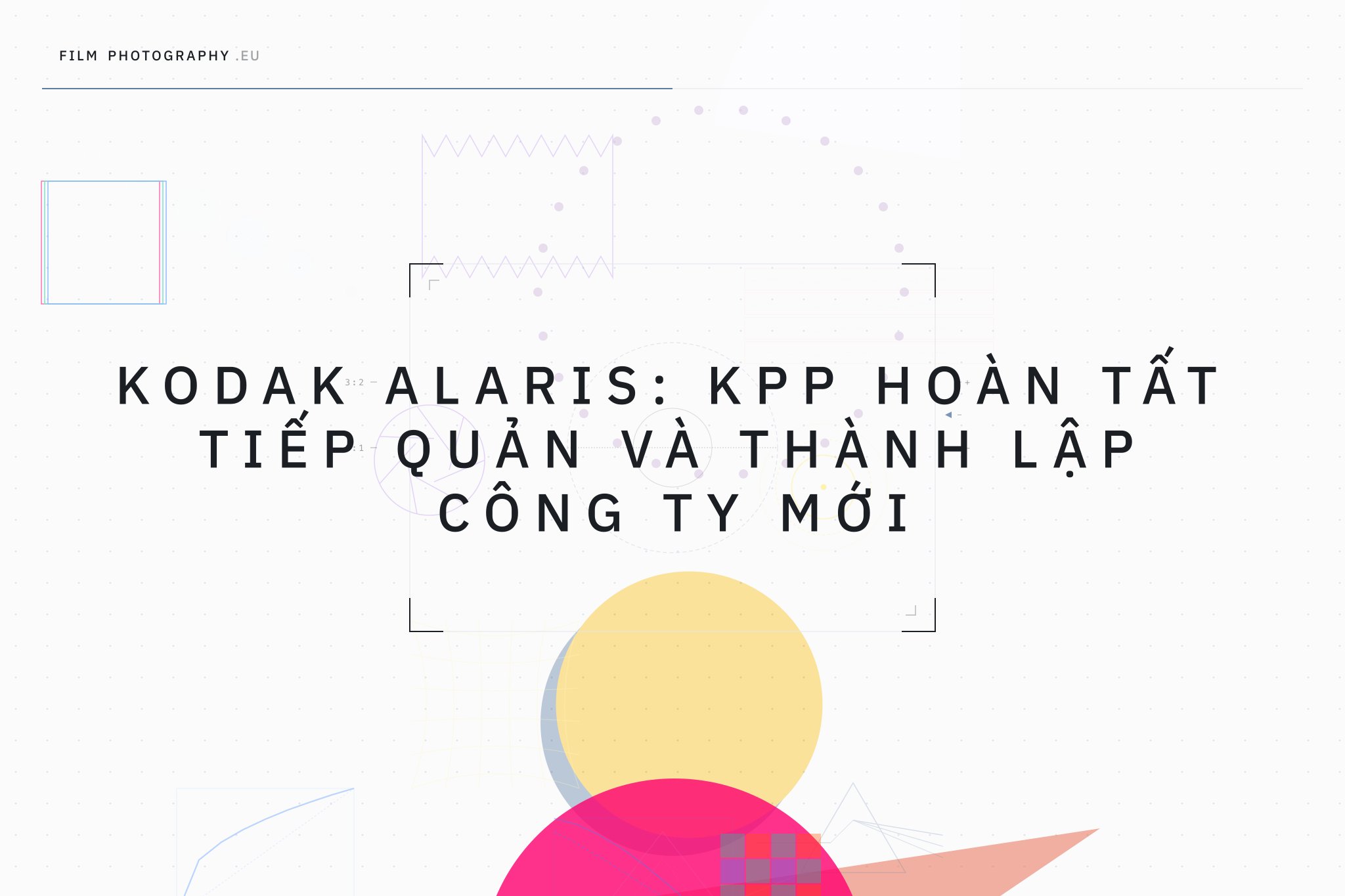 Kodak Alaris: KPP hoàn tất tiếp quản và thành lập công ty mới