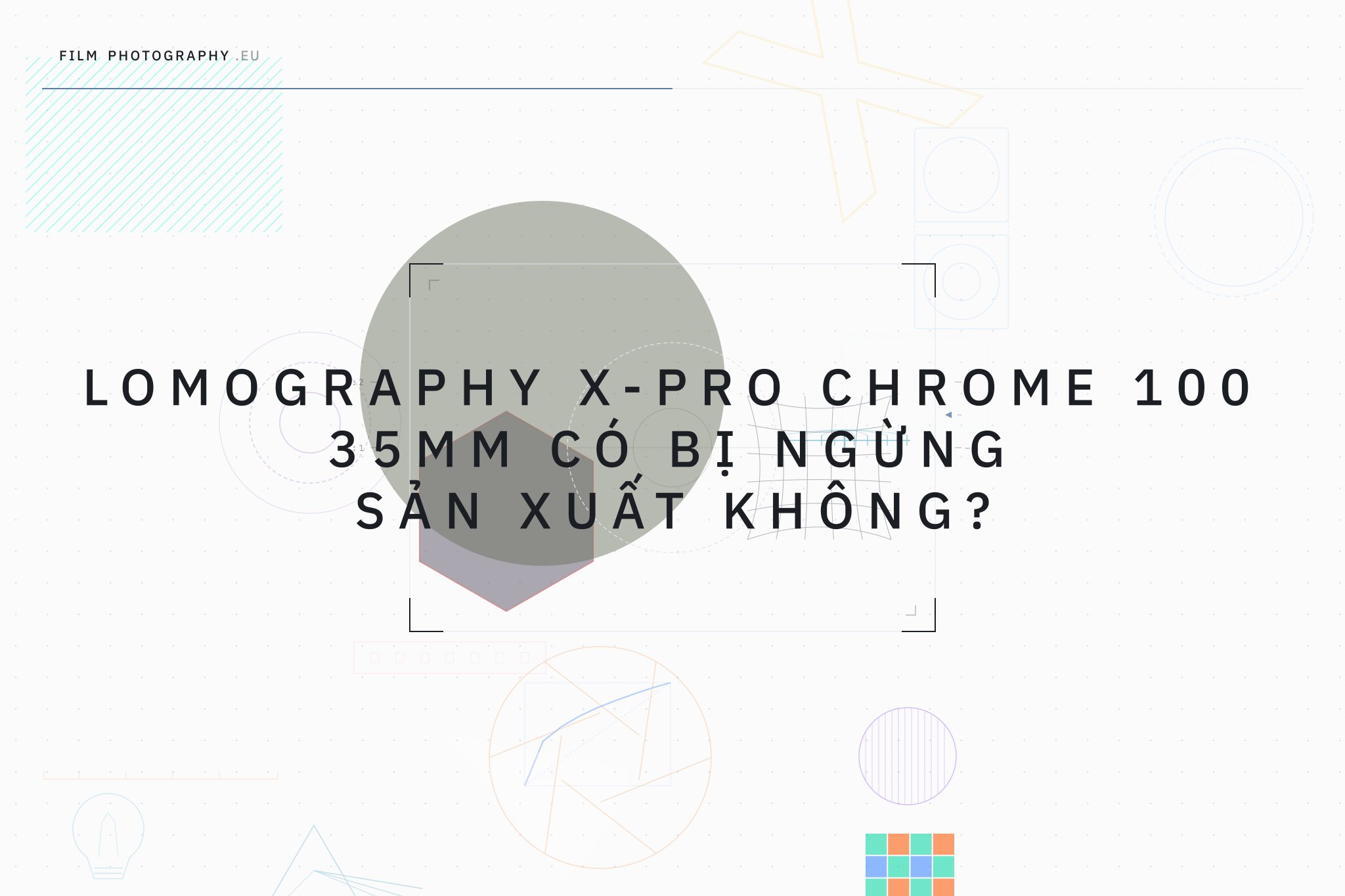 Lomography X-Pro Chrome 100 35mm có bị ngừng sản xuất không?