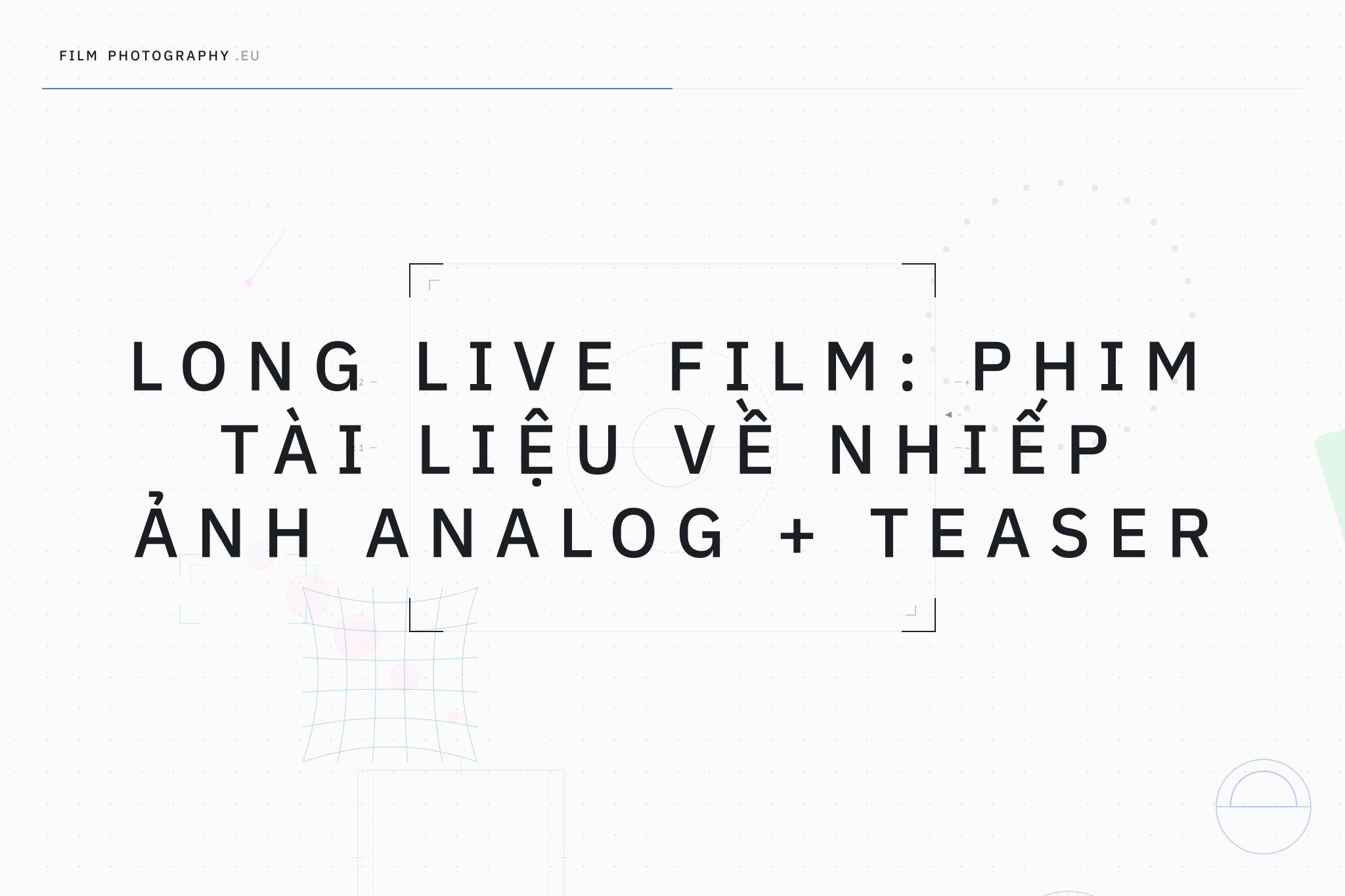 Long Live Film: Phim tài liệu về nhiếp ảnh analog + Teaser