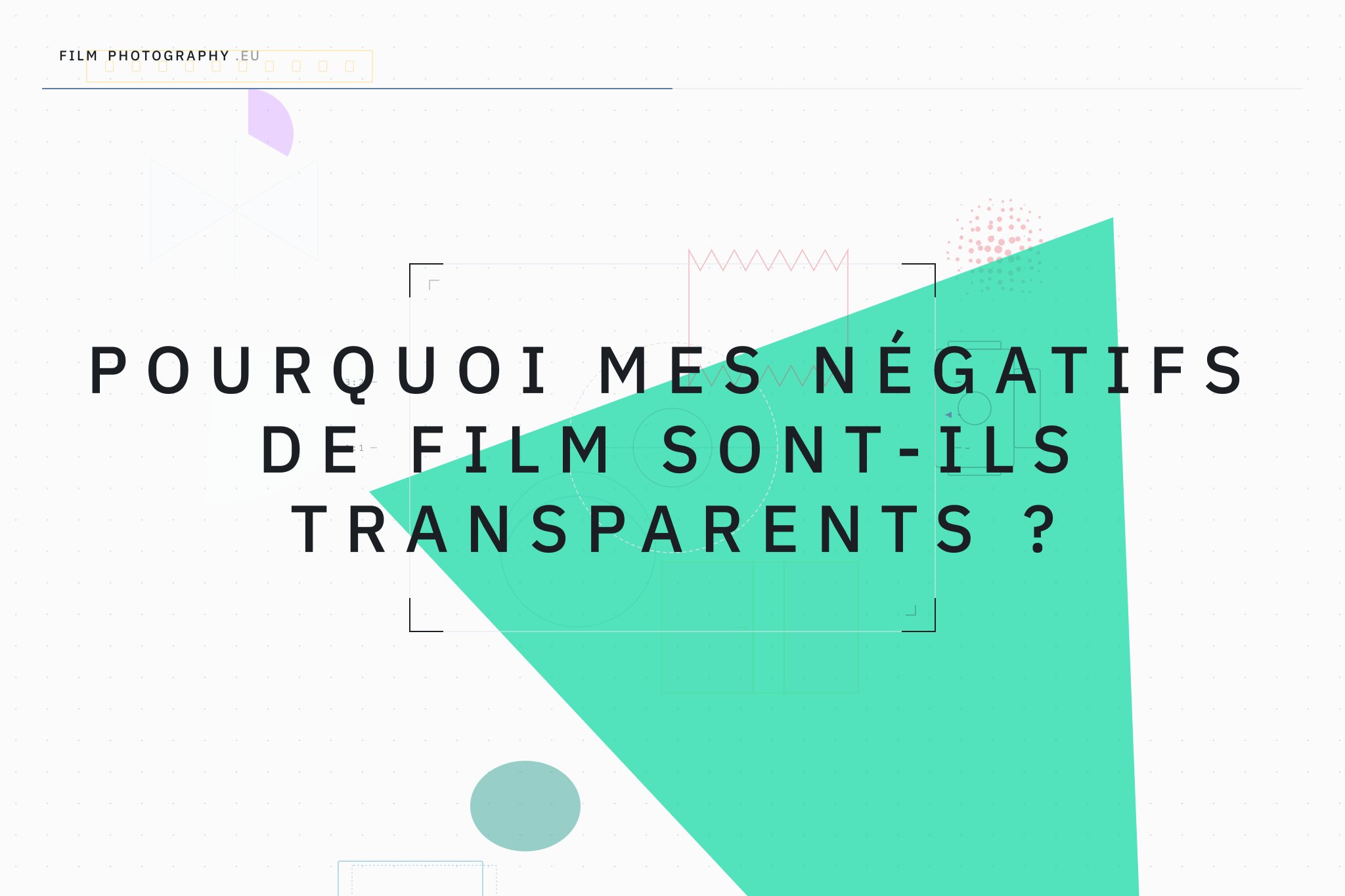 Pourquoi mes négatifs de film sont-ils transparents ?