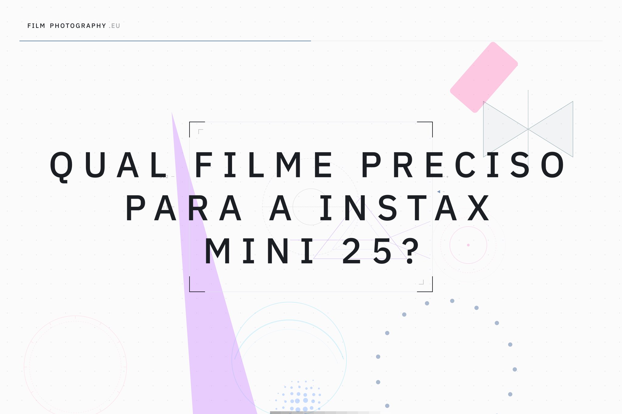 Qual filme preciso para a Instax Mini 25?