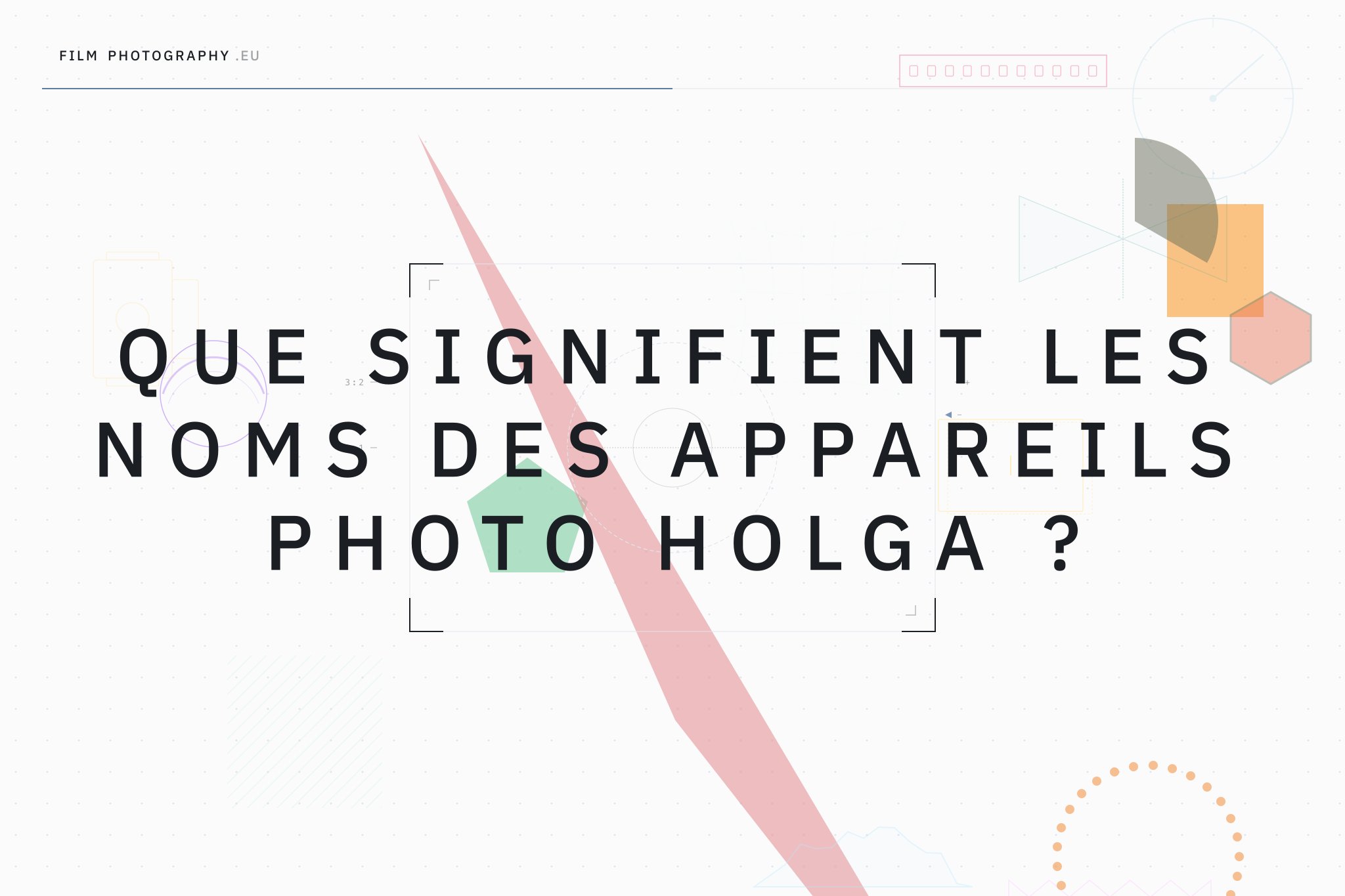 Que signifient les noms des appareils photo Holga ?