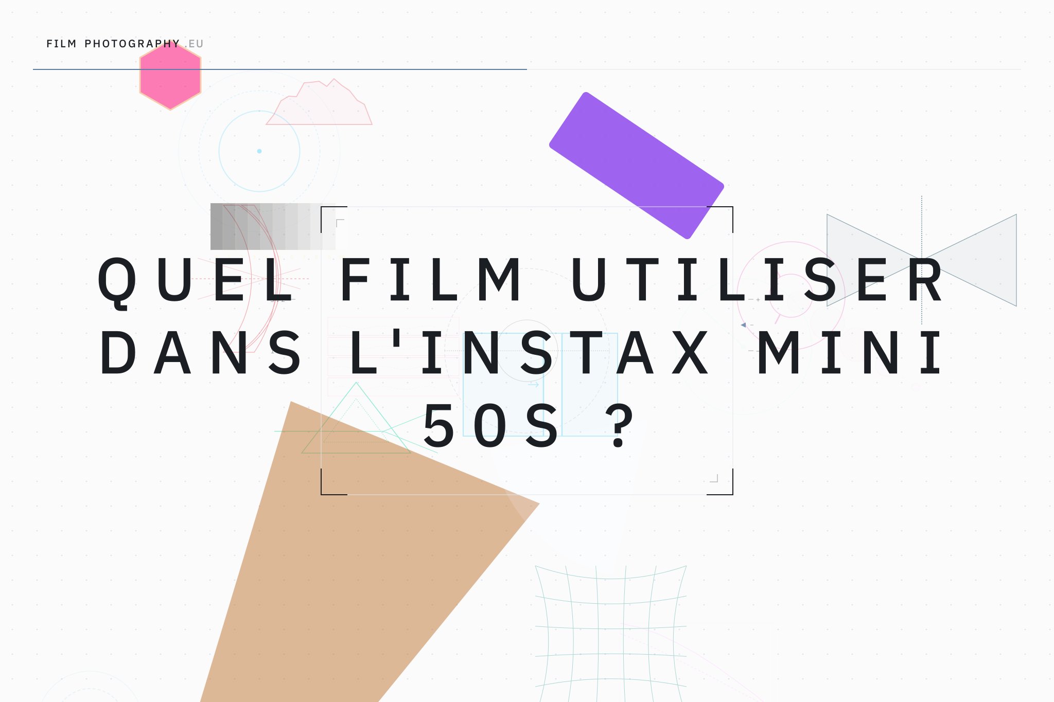 Quel film utiliser dans l'Instax Mini 50S ?