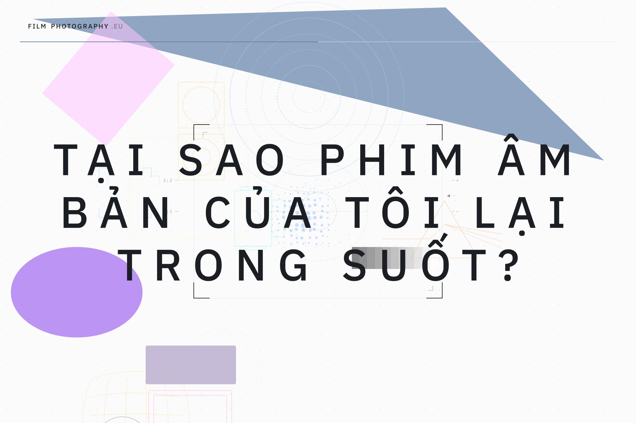 Tại sao phim âm bản của tôi lại trong suốt?