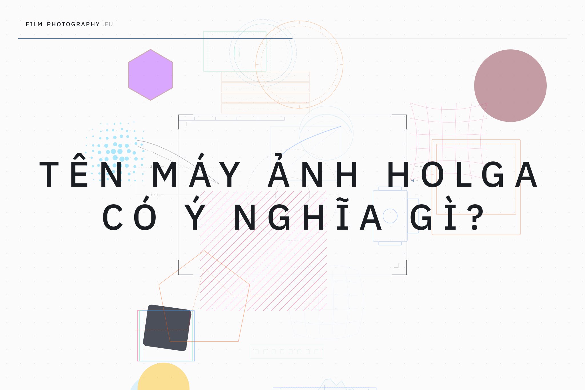 Tên máy ảnh Holga có ý nghĩa gì?