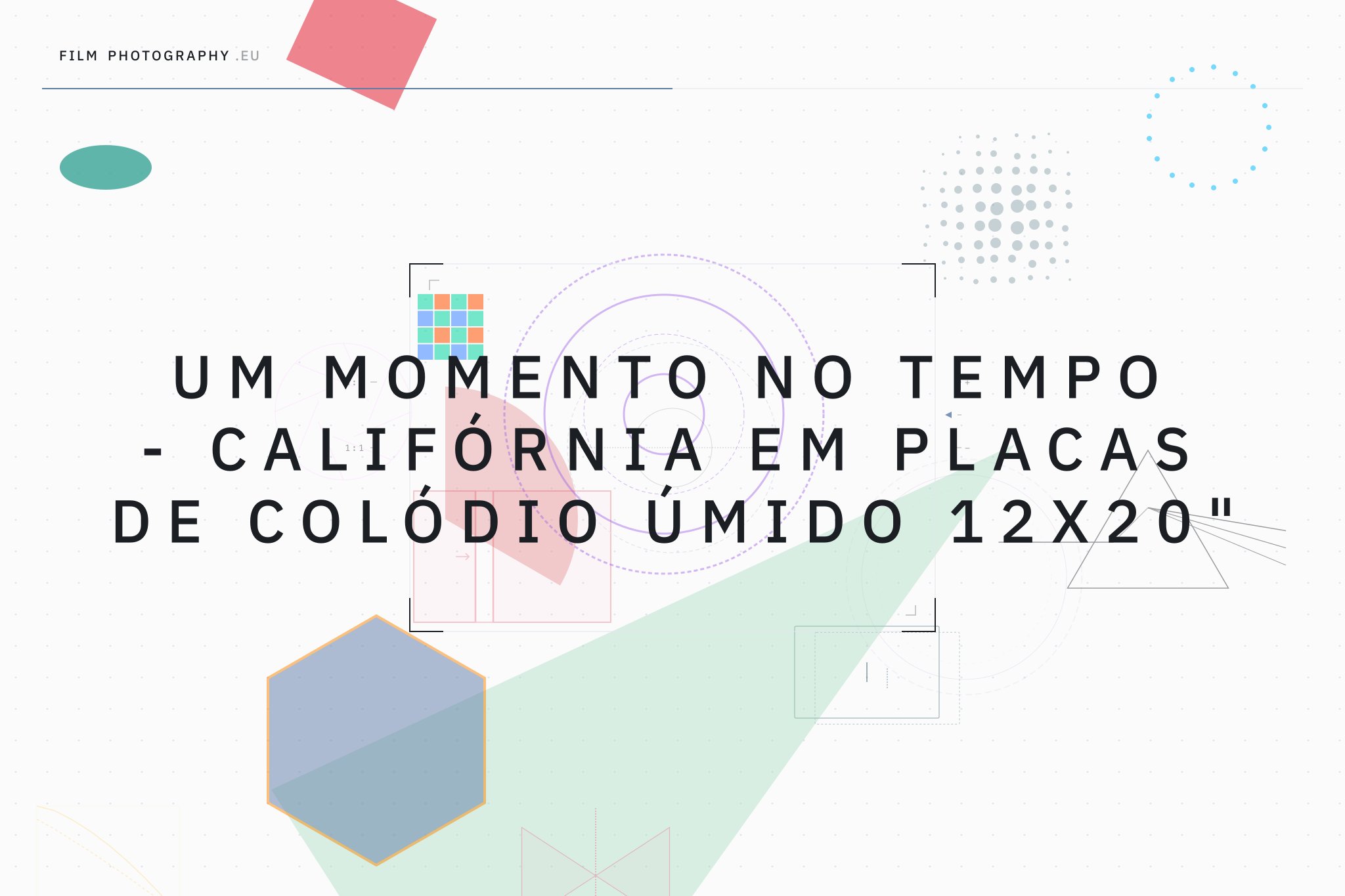 Um Momento no Tempo - Califórnia em Placas de Colódio Úmido 12x20"